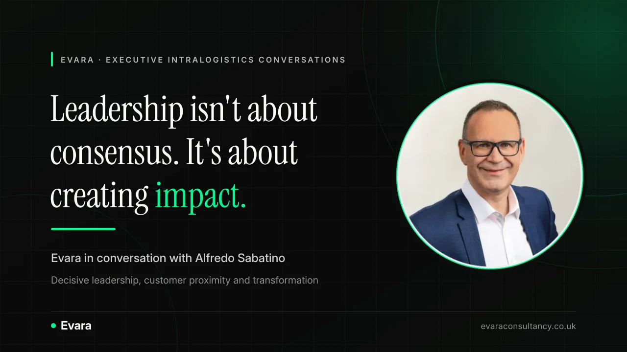 Branded Evara graphic for the Executive Intralogistics Conversations series: Leadership isn't about consensus. It's about creating impact. Evara in conversation with Alfredo Sabatino