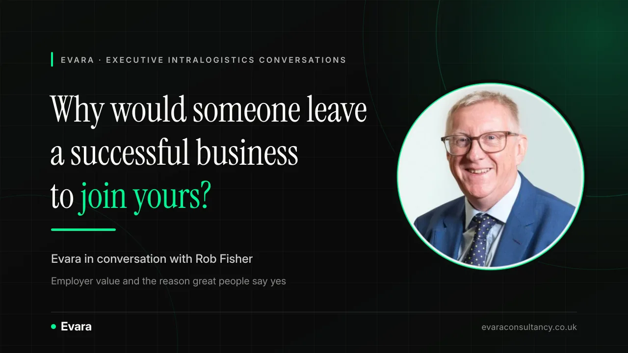 Branded Evara graphic for the Executive Intralogistics Conversations series: Why would someone leave a successful business to join yours? Evara in conversation with Rob Fisher